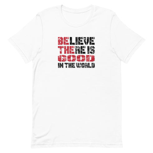 Believe There Is Good In The World Motivational Unisex t-shirt - Mainstream Freedom